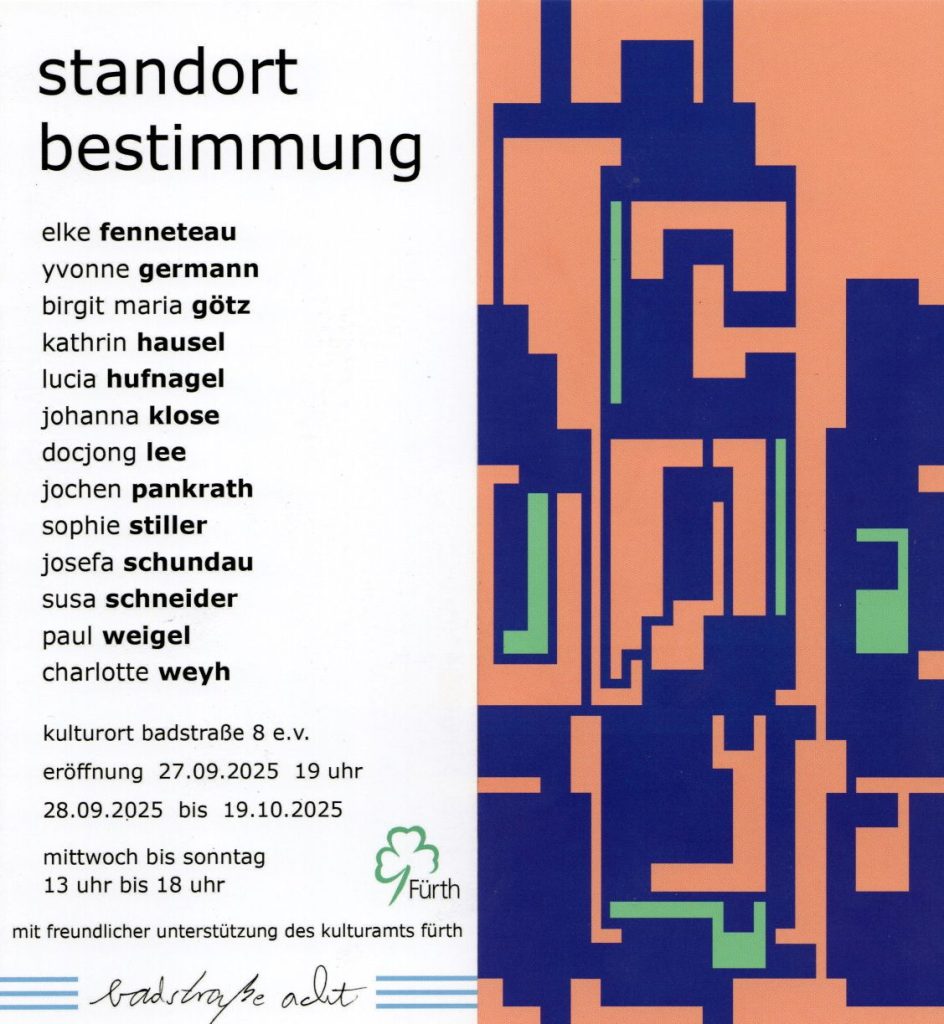 Flyer zur Kunstausstellung "Standortbestimmung 2025" mit den teilnehmenden Künstler:innen: Elke Fenneteu, Yvonne Germann, Birgit Maria Götz, Kathrin Hausel, Lucia Hufnagel, Johanna Klose, Docjong Lee, Jochen Pankrath, Susa Schneider, Josefa Schundau, Sophie Stiller, Paul Weigel, Charlotte Weyh